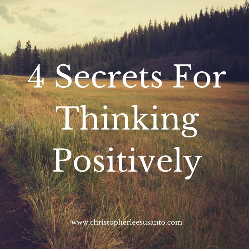4 Secrets For Thinking Positively